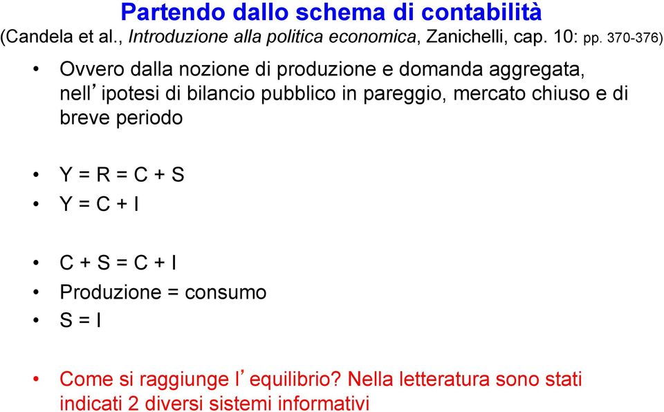 370-376) Ovvero dalla nozione di produzione e domanda aggregata, nell ipotesi di bilancio pubblico in