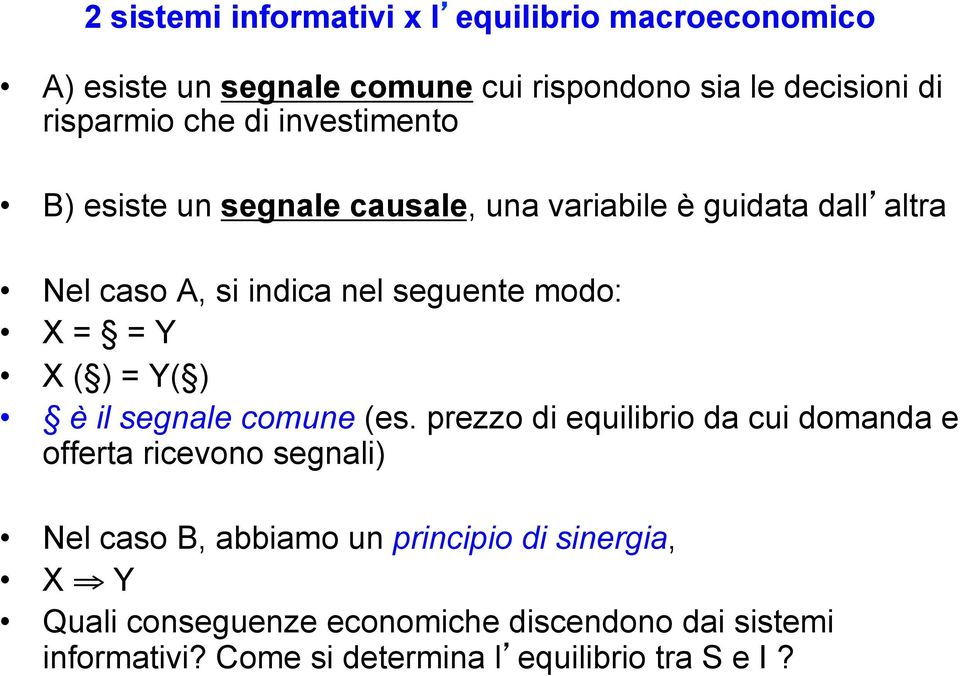 X ( ) = Y( ) è il segnale comune (es.