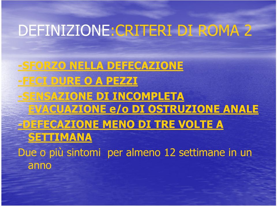 e/o DI OSTRUZIONE ANALE -DEFECAZIONE MENO DI TRE VOLTE A