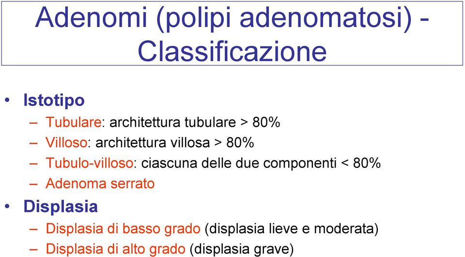 Tubulo-villoso: ciascuna delle due componenti < 80% Adenoma serrato