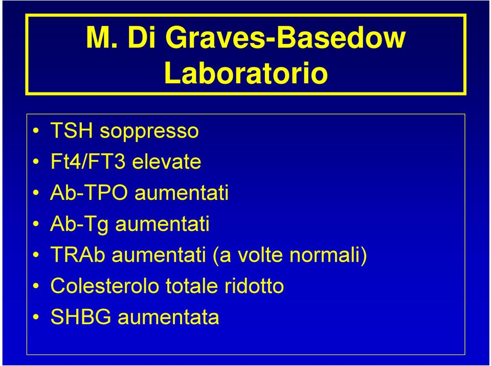 Ab-Tg aumentati TRAb aumentati (a volte