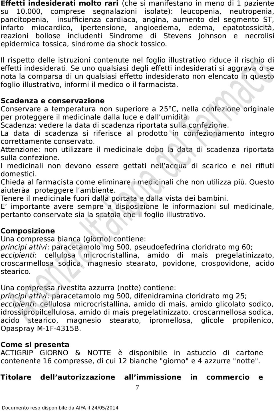 epatotossicità, reazioni bollose includenti Sindrome di Stevens Johnson e necrolisi epidermica tossica, sindrome da shock tossico.