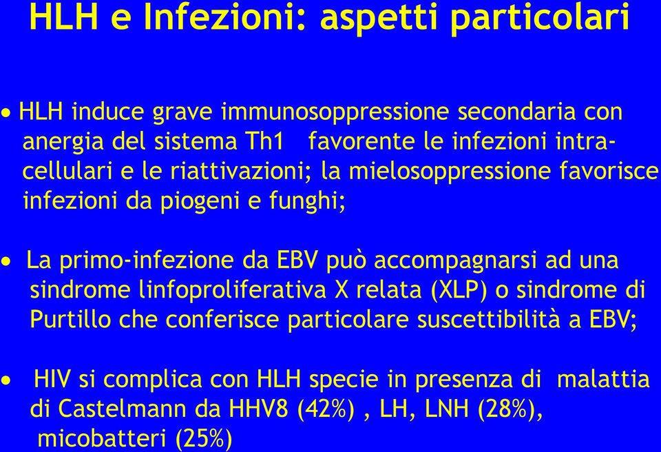 EBV può accompagnarsi ad una sindrome linfoproliferativa X relata (XLP) o sindrome di Purtillo che conferisce particolare