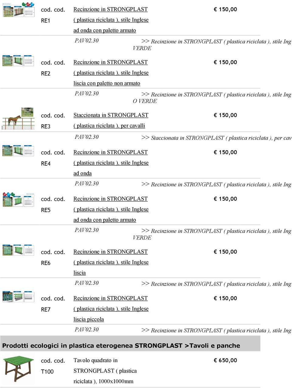 30 >> Staccionata in riciclata ), per cavalli MM 30 R RE4 ad onda PAV02.30 >> Recinzione in riciclata ), stile Inglese ad onda RE5 ad onda con paletto armato PAV02.