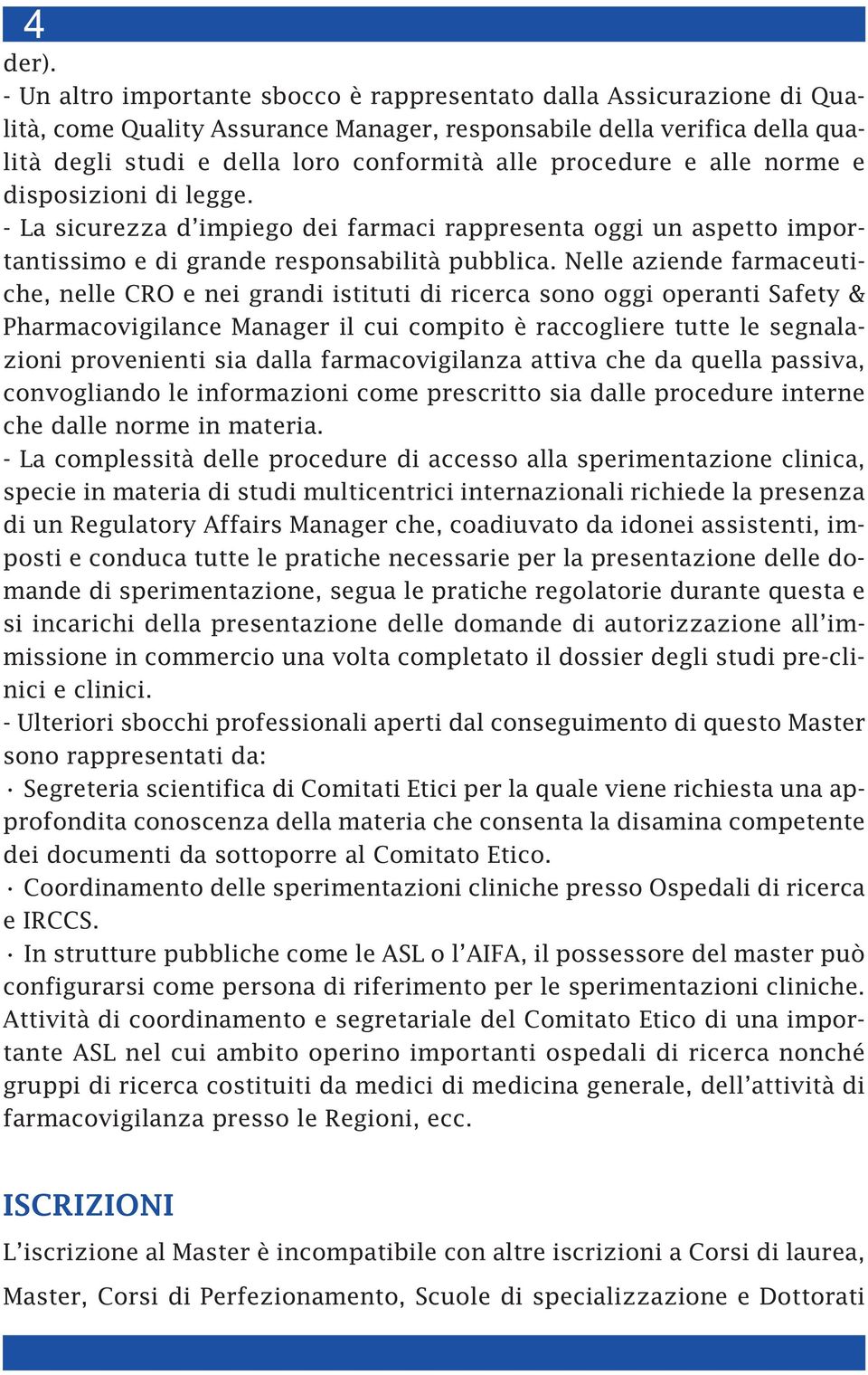 procedure e alle norme e disposizioni di legge. - La sicurezza d impiego dei farmaci rappresenta oggi un aspetto importantissimo e di grande responsabilità pubblica.