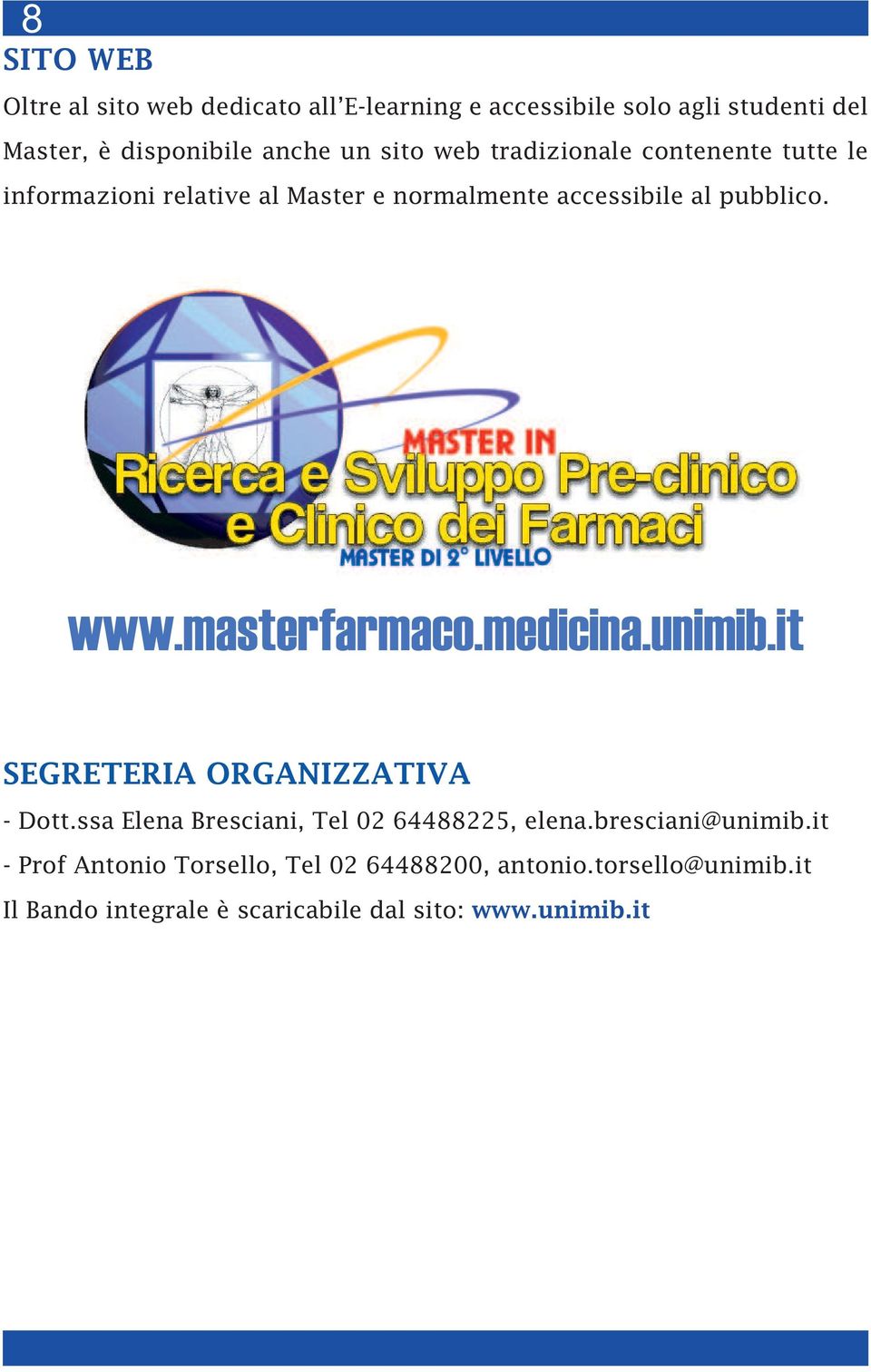 masterfarmaco.medicina.unimib.it SEGRETERIA ORGANIZZATIVA - Dott.ssa Elena Bresciani, Tel 02 64488225, elena.