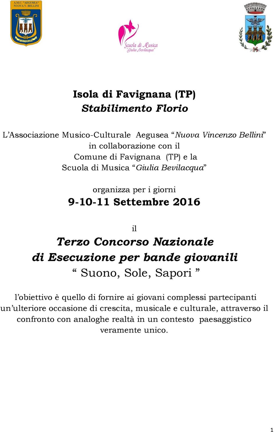 Nazionale di Esecuzione per bande giovanili Suono, Sole, Sapori l obiettivo è quello di fornire ai giovani complessi partecipanti un