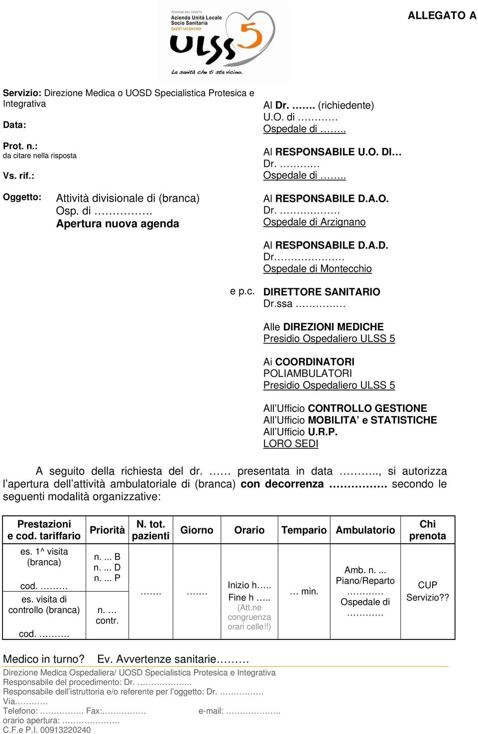 ssa Alle DIREZIONI MEDICHE Predio Ospedaliero ULSS 5 Ai COORDINATORI POLIAMBULATORI Predio Ospedaliero ULSS 5 All Ufficio CONTROLLO GESTIONE All Ufficio MOBILITA e STATISTICHE All Ufficio U.R.P. LORO SEDI A seguito della richiesta del dr.