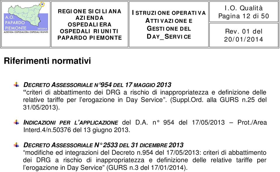 erogazione in Day Service. (Suppl.Ord. alla GURS n.25 del 31/05/2013). INDICAZIONI PER L APPLICAZIONE del D.A. n 954 del 17/05/2013 Prot./Area Interd.4/n.50376 del 13 giugno 2013.