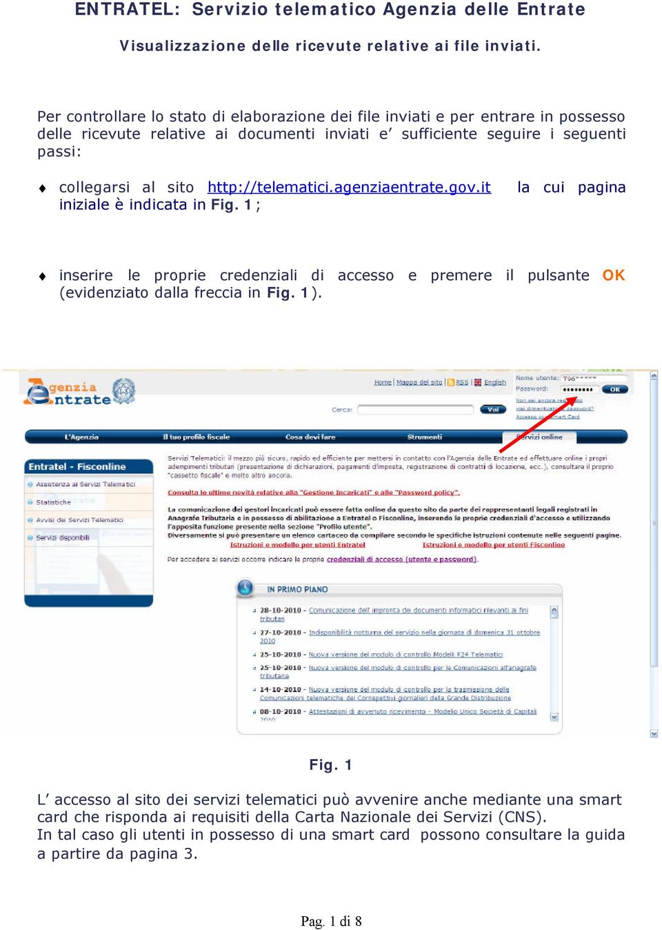 http://telematici.agenziaentrate.gov.it iniziale è indicata in Fig. 1; la cui pagina inserire le proprie credenziali di accesso e premere il pulsante OK (evidenziato dalla freccia in Fig. 1).