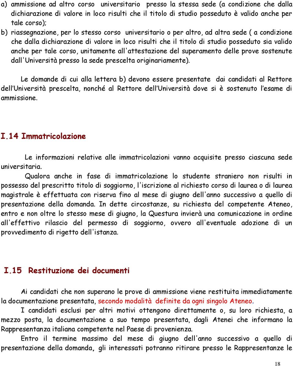 tale corso, unitamente all'attestazione del superamento delle prove sostenute dall'università presso la sede prescelta originariamente).