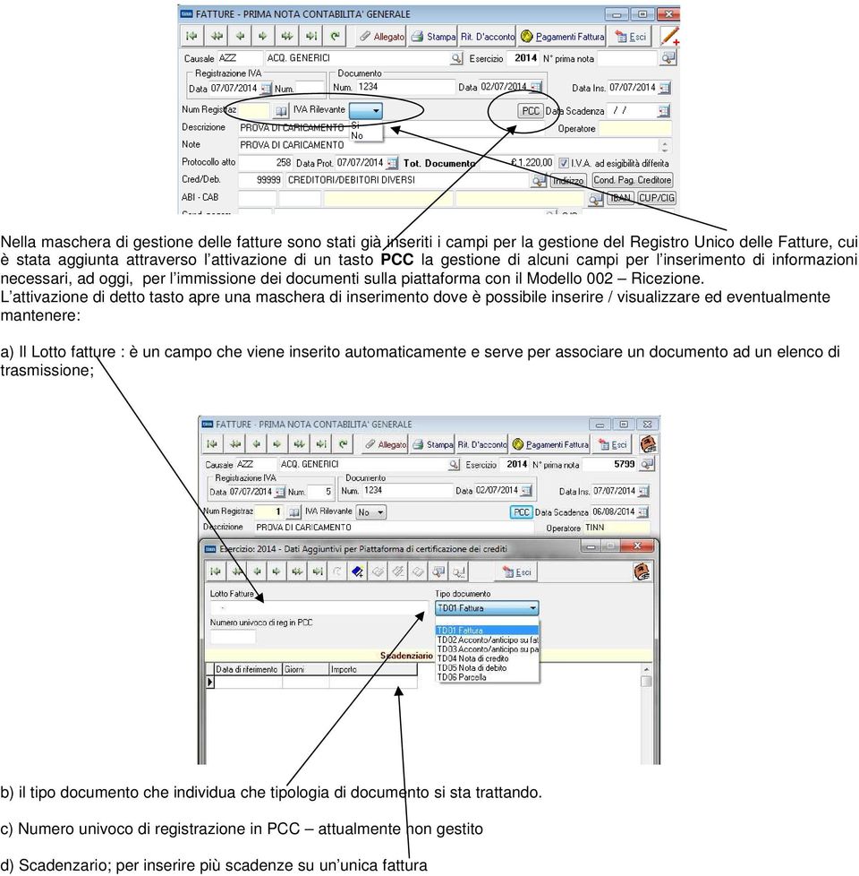 L attivazione di detto tasto apre una maschera di inserimento dove è possibile inserire / visualizzare ed eventualmente mantenere: a) Il Lotto fatture : è un campo che viene inserito automaticamente