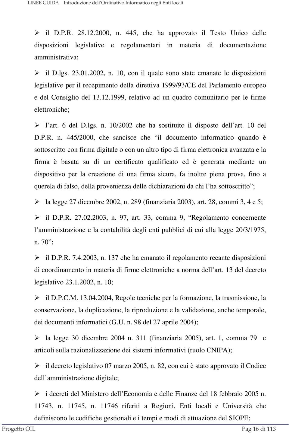 1999, relativo ad un quadro comunitario per le firme elettroniche; l art. 6 del D.lgs. n.