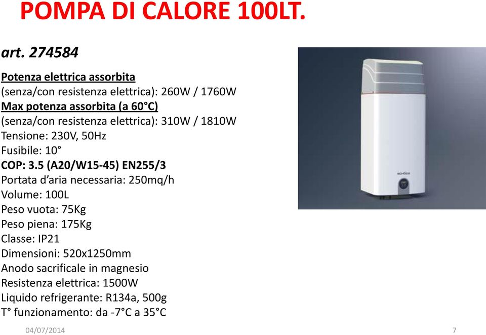 resistenza elettrica): 310W / 1810W Tensione: 230V, 50Hz Fusibile: 10 COP: 3.