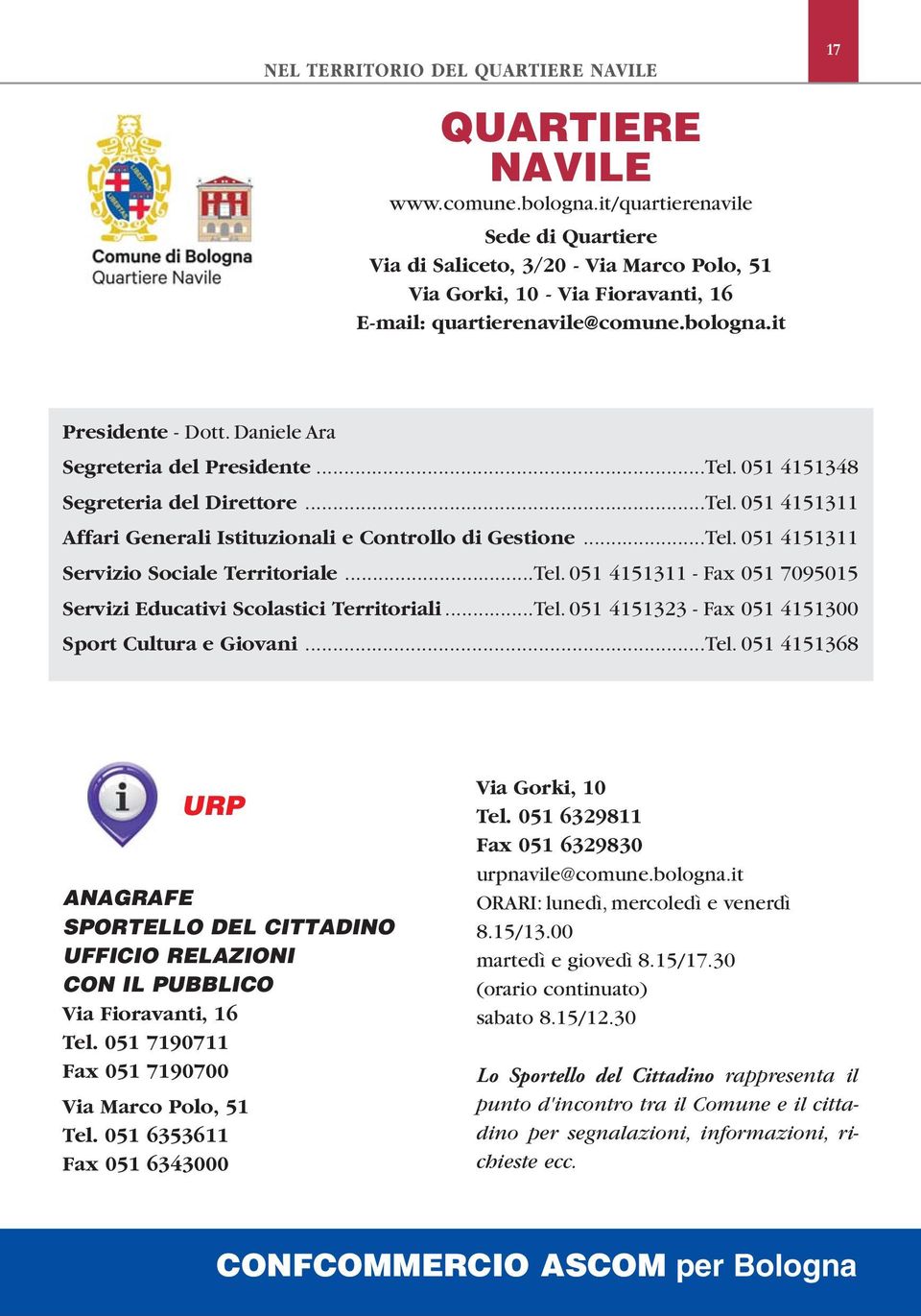 Daniele Ara Segreteria del Presidente...Tel. 051 4151348 Segreteria del Direttore...Tel. 051 4151311 Affari Generali Istituzionali e Controllo di Gestione...Tel. 051 4151311 Servizio Sociale Territoriale.