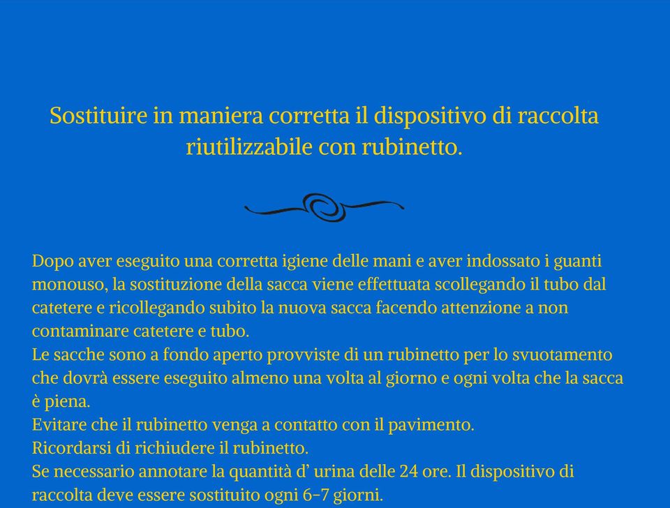 subito la nuova sacca facendo attenzione a non contaminare catetere e tubo.