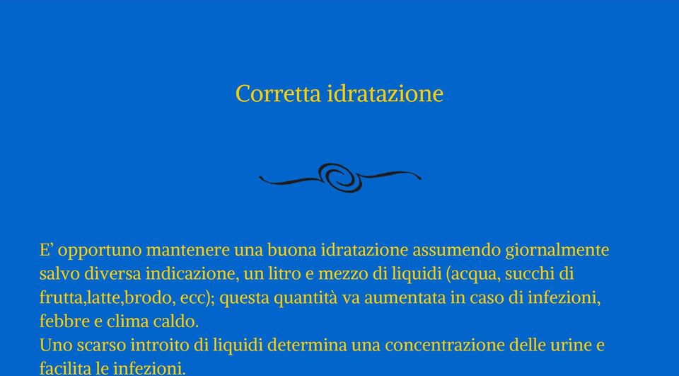 frutta,latte,brodo, ecc); questa quantità va aumentata in caso di infezioni, febbre e