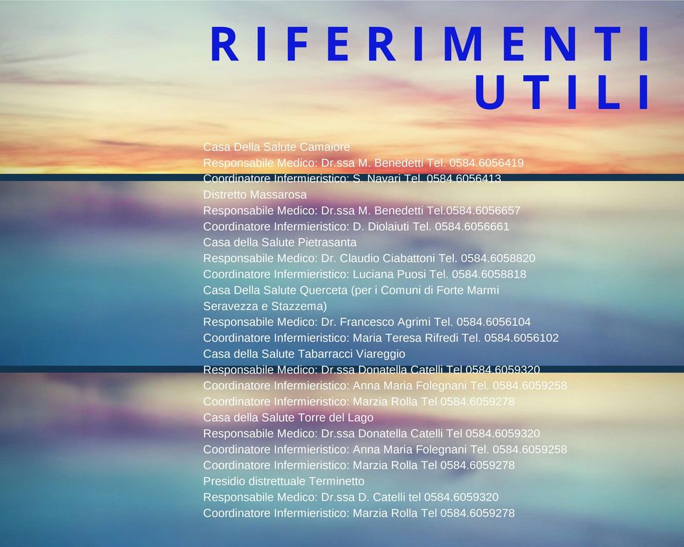 0584.6058818 Casa Della Salute Querceta (per i Comuni di Forte Marmi Seravezza e Stazzema) Responsabile Medico: Dr. Francesco Agrimi Tel. 0584.