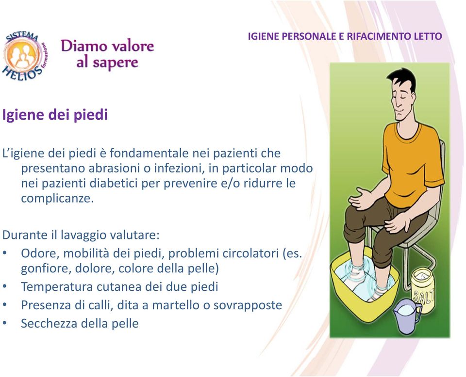 Durante il lavaggio valutare: Odore, mobilità dei piedi, problemi circolatori (es.