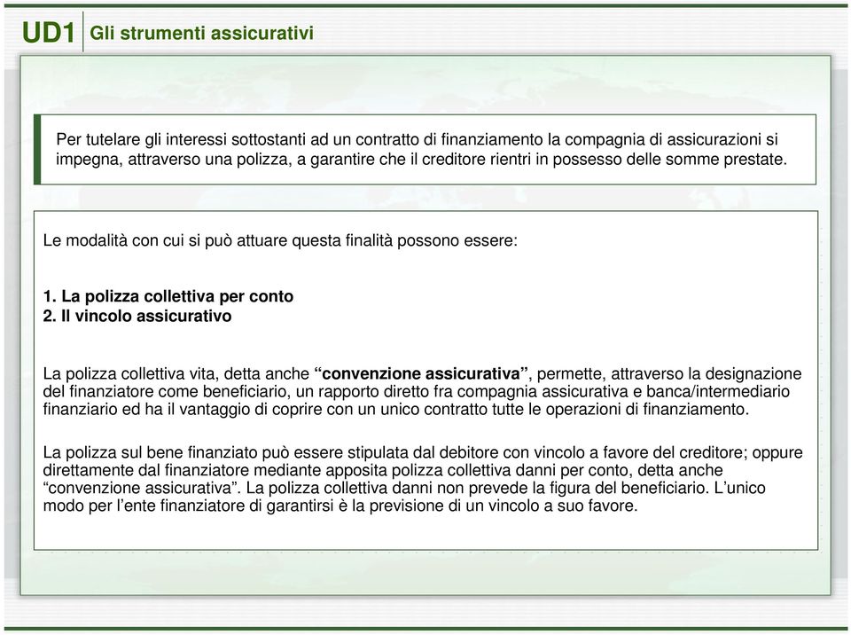 2. Il Il vincolo assicurativo La La polizza collettiva vita, detta anche convenzione assicurativa, permette, attraverso la la designazione del del finanziatore come beneficiario, un un rapporto