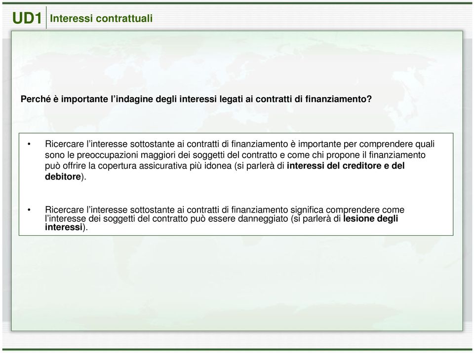 contratto e come chi propone il finanziamento può offrire la copertura assicurativa più idonea (si parlerà di interessi del creditore e del debitore).