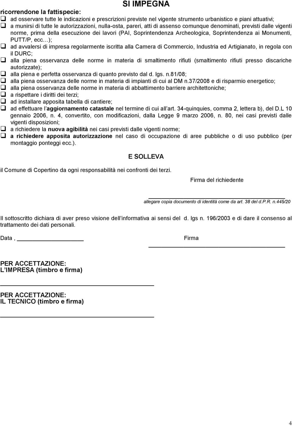 ad avvalersi di impresa regolarmente iscritta alla Camera di Commercio, Industria ed Artigianato, in regola con il DURC; alla piena osservanza delle norme in materia di smaltimento rifiuti