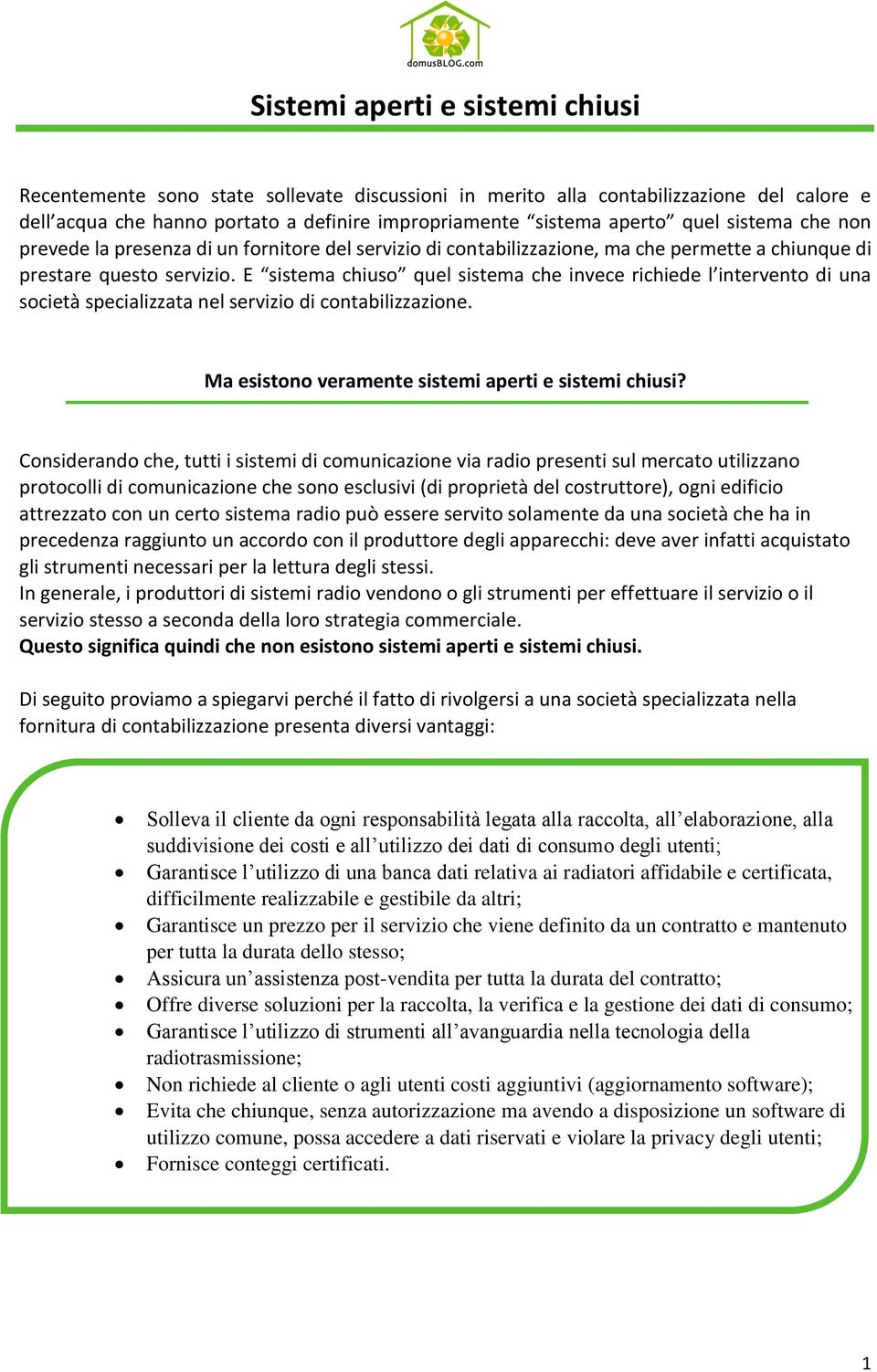 E sistema chiuso quel sistema che invece richiede l intervento di una società specializzata nel servizio di contabilizzazione. Ma esistono veramente sistemi aperti e sistemi chiusi?