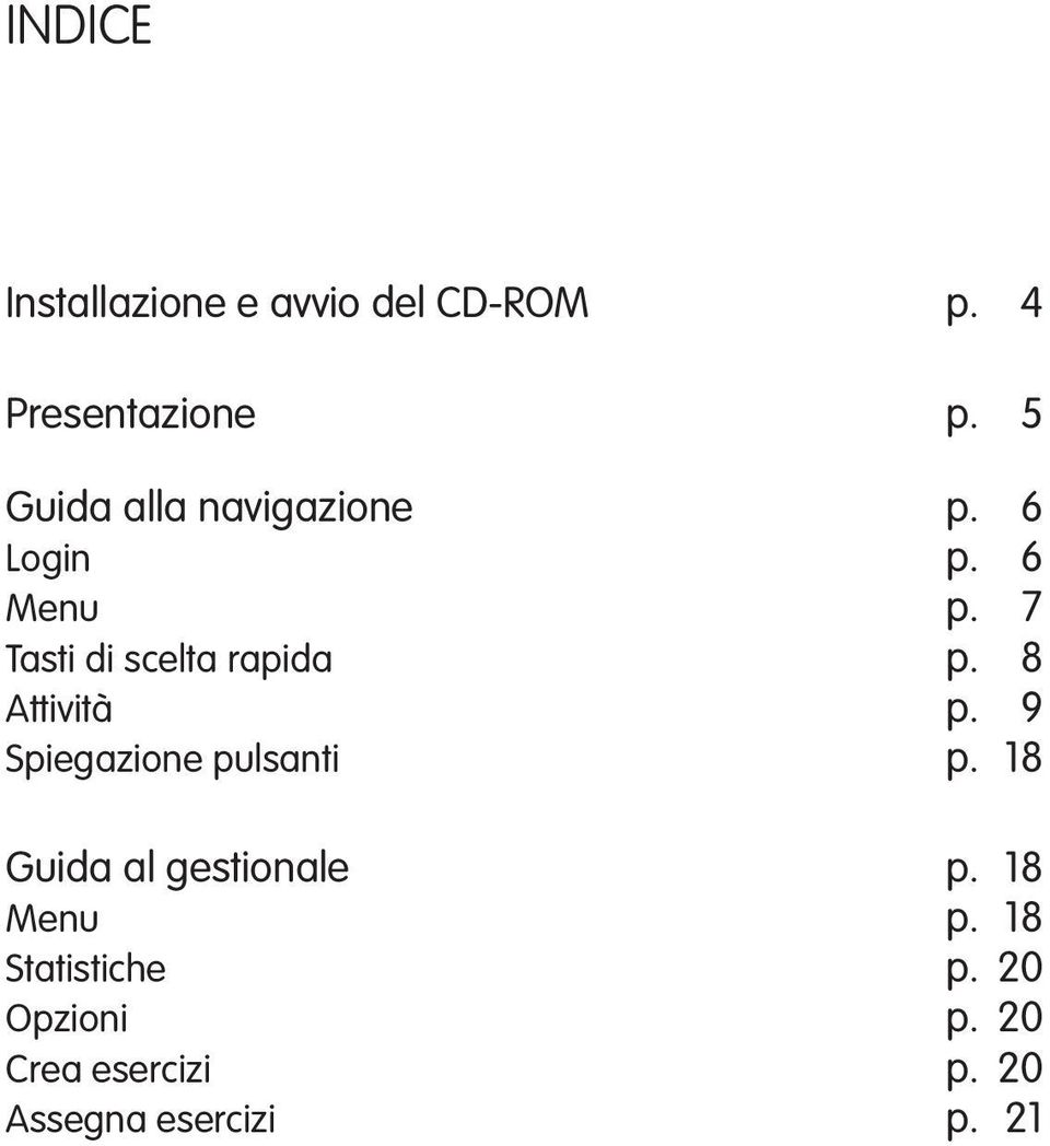 7 Tasti di scelta rapida p. 8 Attività p. 9 Spiegazione pulsanti p.