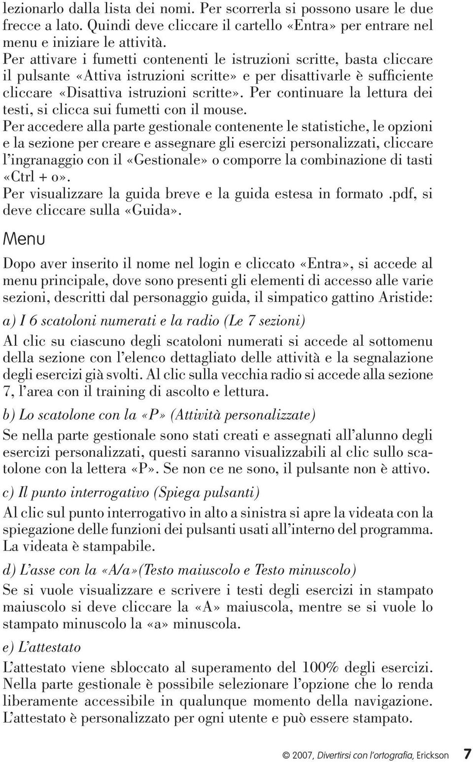 Per continuare la lettura dei testi, si clicca sui fumetti con il mouse.