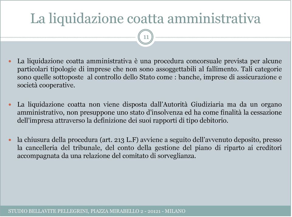 La liquidazione coatta non viene disposta dall Autorità Giudiziaria ma da un organo amministrativo, non presuppone uno stato d insolvenza ed ha come finalità la cessazione dell impresa attraverso la