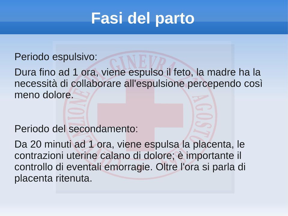 Periodo del secondamento: Da 20 minuti ad 1 ora, viene espulsa la placenta, le contrazioni