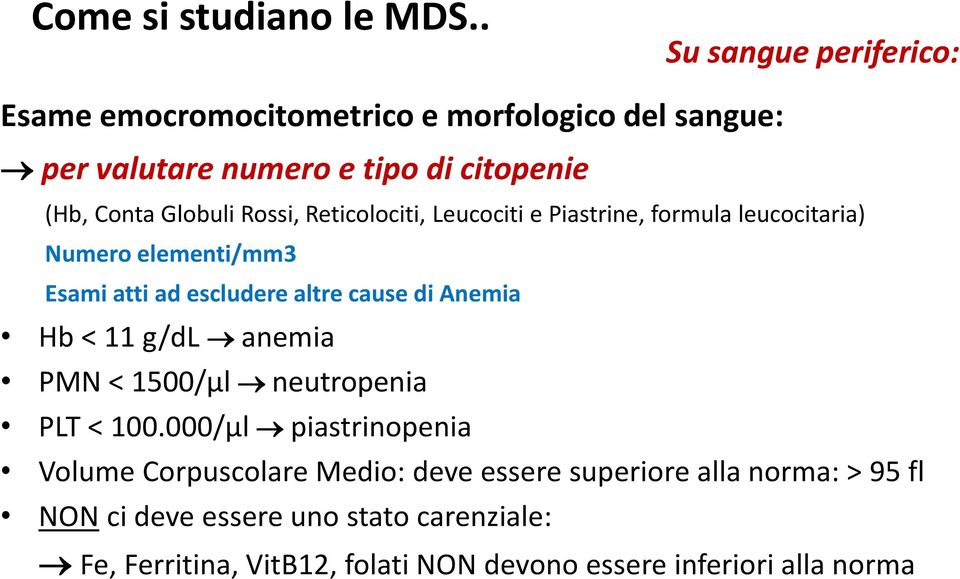 Rossi, Reticolociti, Leucociti e Piastrine, formula leucocitaria) Numero elementi/mm3 Esami atti ad escludere altre cause di Anemia Hb <