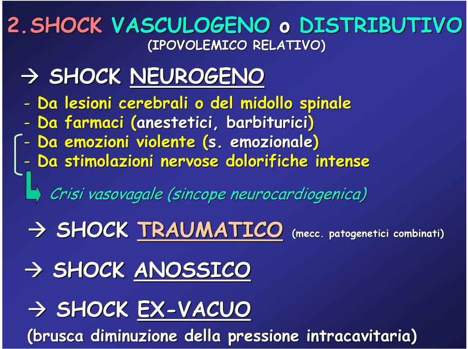 ( emozionale) - Da stimolazioni nervose dolorifiche intense Crisi vasovagale (sincope neurocardiogenica)
