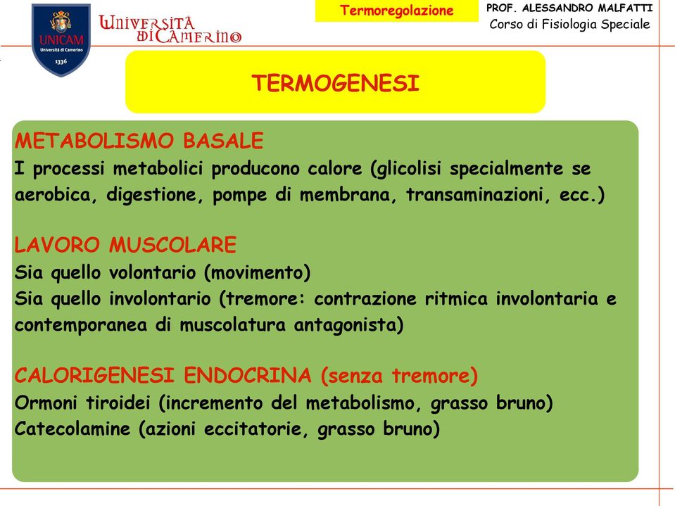 ) LAVORO MUSCOLARE Sia quello volontario (movimento) Sia quello involontario (tremore: contrazione ritmica