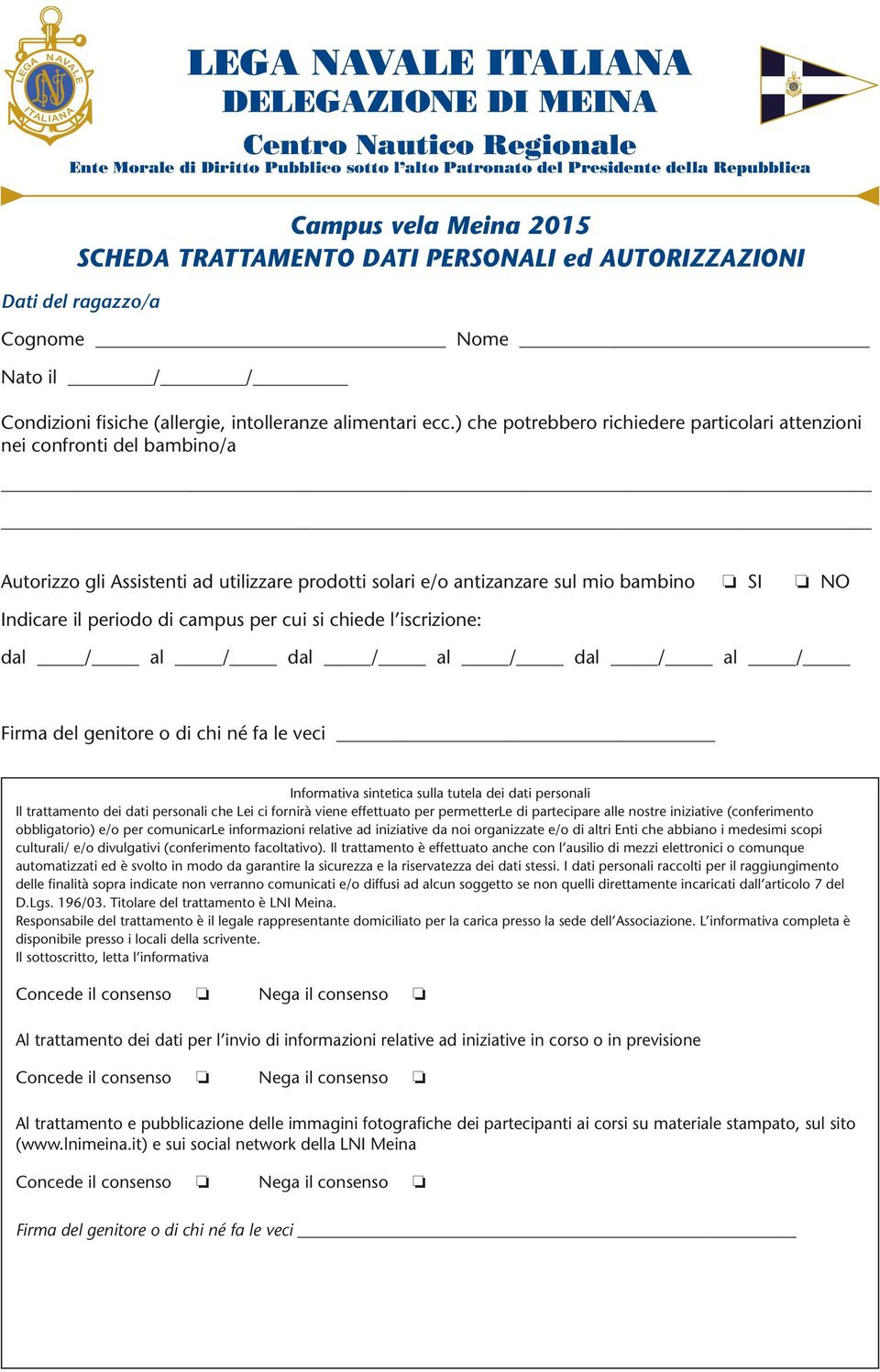 campus per cui si chiede l iscrizione: dal / al / dal / al / dal / al / Firma del genitore o di chi né fa le veci Informativa sintetica sulla tutela dei dati personali Il trattamento dei dati