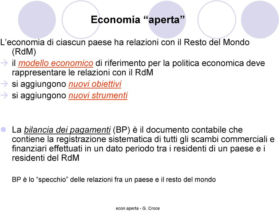 dei pagamenti (BP) è il documento contabile che contiene la registrazione sistematica di tutti gli scambi commerciali e finanziari