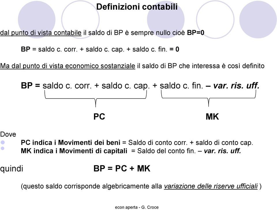 var. ris. uff. PC MK Dove PC indica i Movimenti dei beni = Saldo di conto corr. + saldo di conto cap.