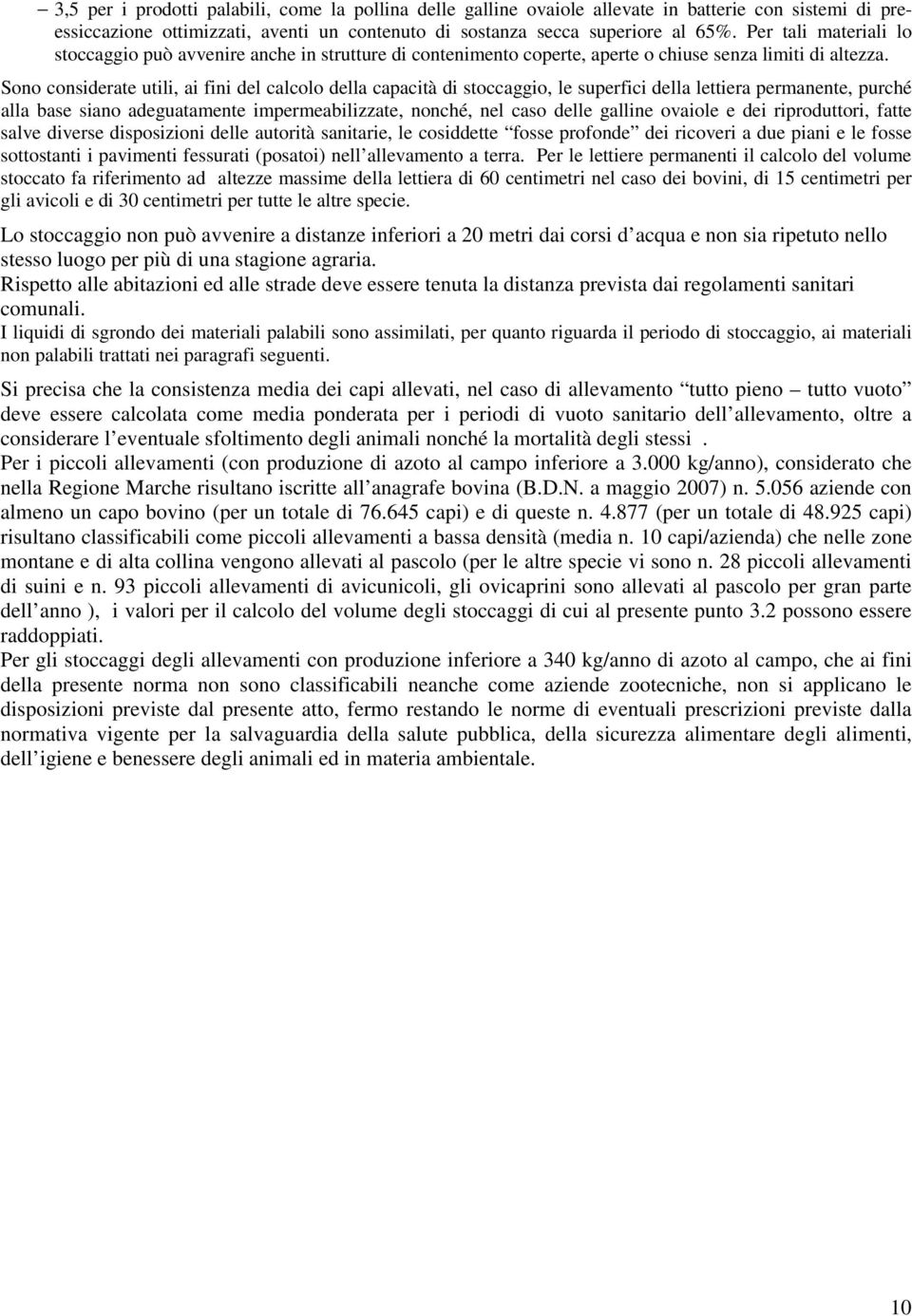 Sono considerate utili, ai fini del calcolo della capacità di stoccaggio, le superfici della lettiera permanente, purché alla base siano adeguatamente impermeabilizzate, nonché, nel caso delle