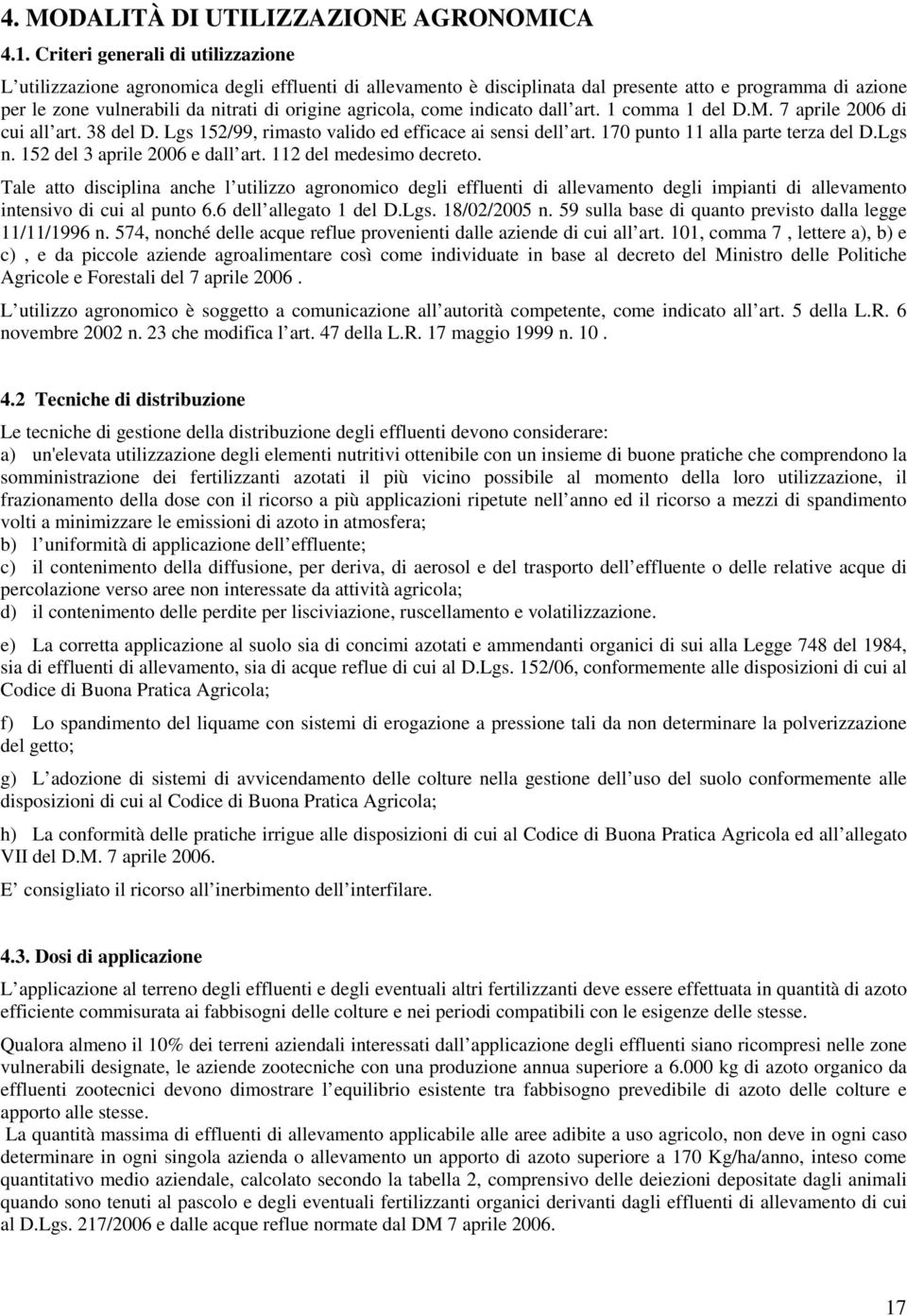 agricola, come indicato dall art. 1 comma 1 del D.M. 7 aprile 2006 di cui all art. 38 del D. Lgs 152/99, rimasto valido ed efficace ai sensi dell art. 170 punto 11 alla parte terza del D.Lgs n.