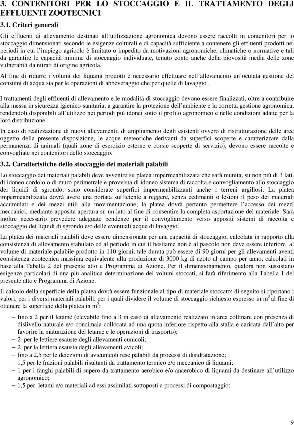 sufficiente a contenere gli effluenti prodotti nei periodi in cui l impiego agricolo è limitato o impedito da motivazioni agronomiche, climatiche o normative e tali da garantire le capacità minime di