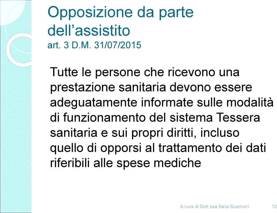 essere adeguatamente informate sulle modalità di funzionamento del sistema