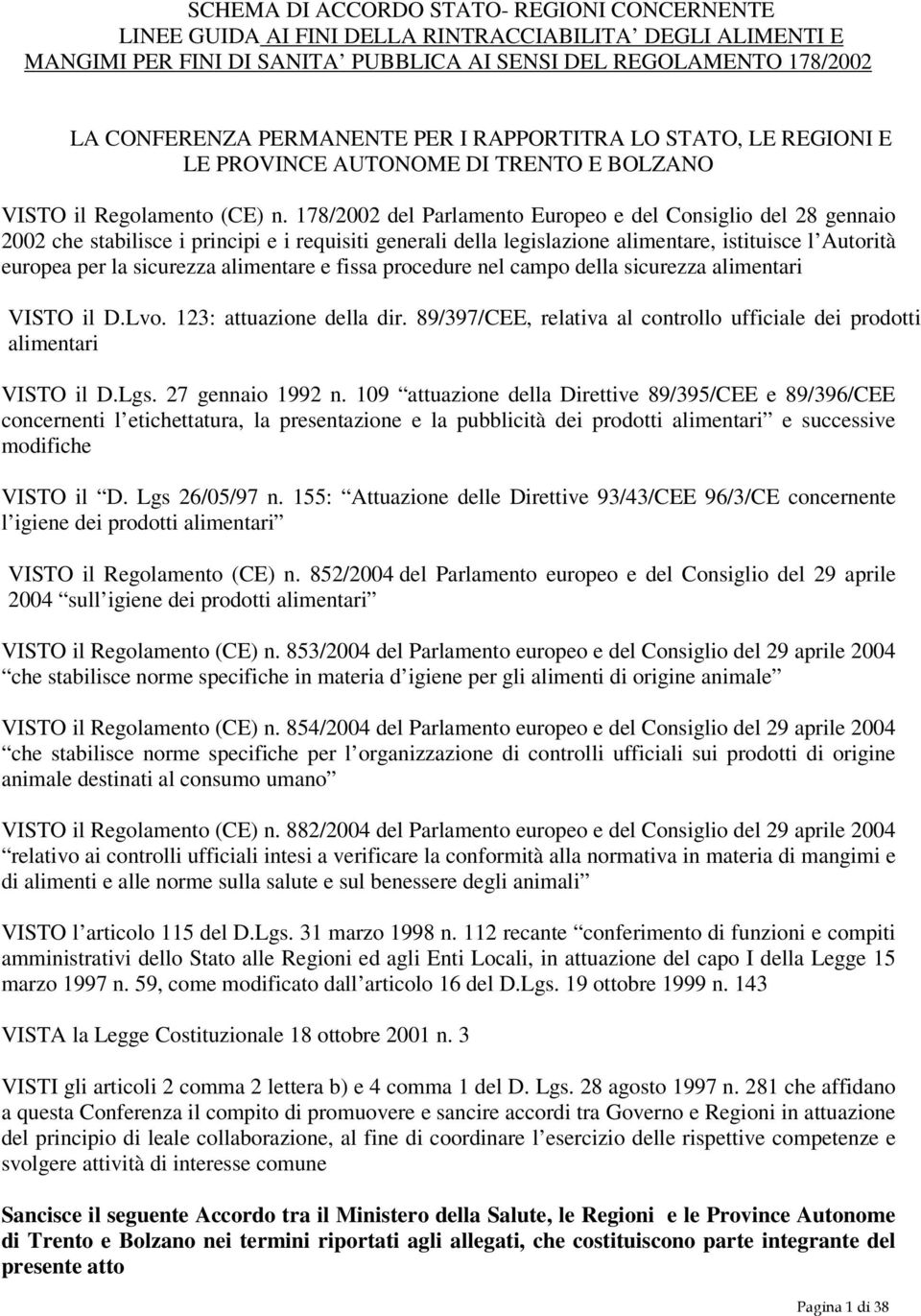 178/2002 del Parlamento Europeo e del Consiglio del 28 gennaio 2002 che stabilisce i principi e i requisiti generali della legislazione alimentare, istituisce l Autorità europea per la sicurezza