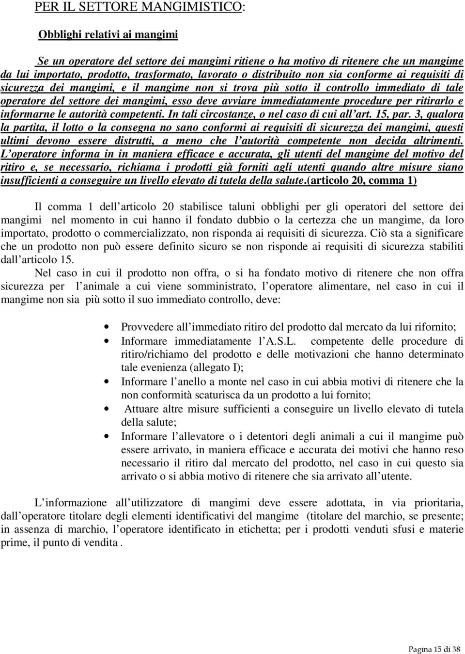 immediatamente procedure per ritirarlo e informarne le autorità competenti. In tali circostanze, o nel caso di cui all art. 15, par.