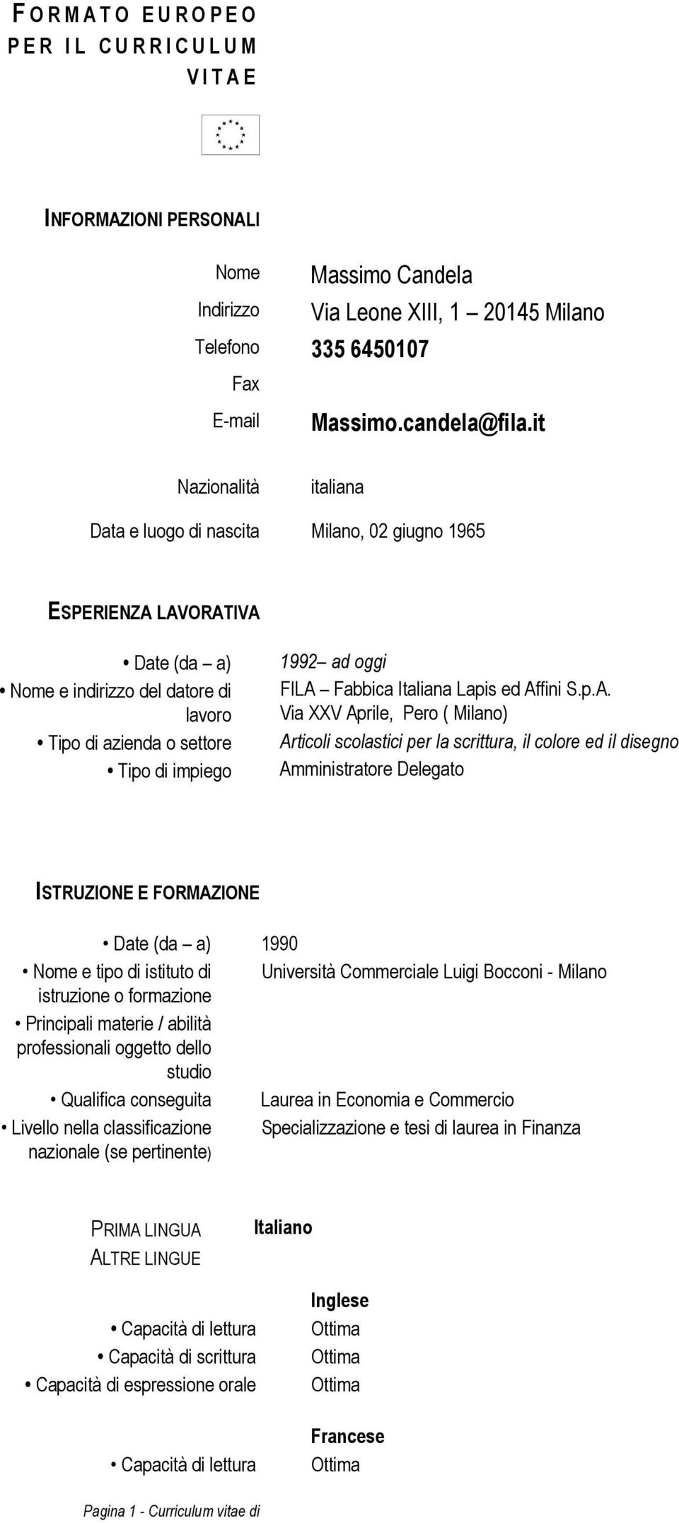 it Nazionalità italiana Data e luogo di nascita Milano, 02 giugno 1965 ESPERIENZA LAVORATIVA Date (da a) Nome e indirizzo del datore di lavoro Tipo di azienda o settore Tipo di impiego 1992 ad oggi