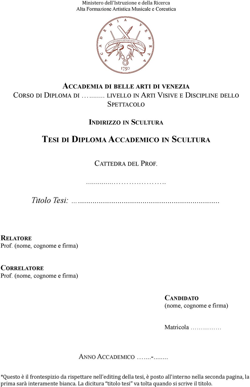 .. RELATORE Prof. (nome, cognome e firma) CORRELATORE Prof. (nome, cognome e firma) CANDIDATO (nome, cognome e firma) Matricola ANNO ACCADEMICO...-.