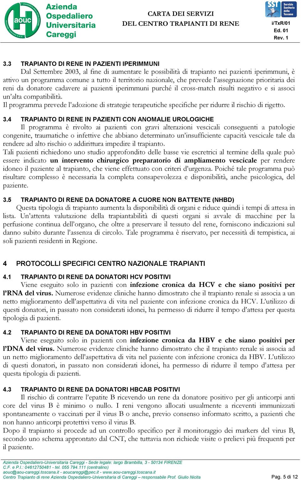 Il programma prevede l adozione di strategie terapeutiche specifiche per ridurre il rischio di rigetto. 3.