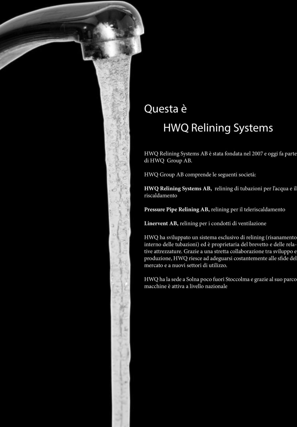 Linervent AB, relining per i condotti di ventilazione HWQ ha sviluppato un sistema esclusivo di relining (risanamento interno delle tubazioni) ed è proprietaria del brevetto e delle