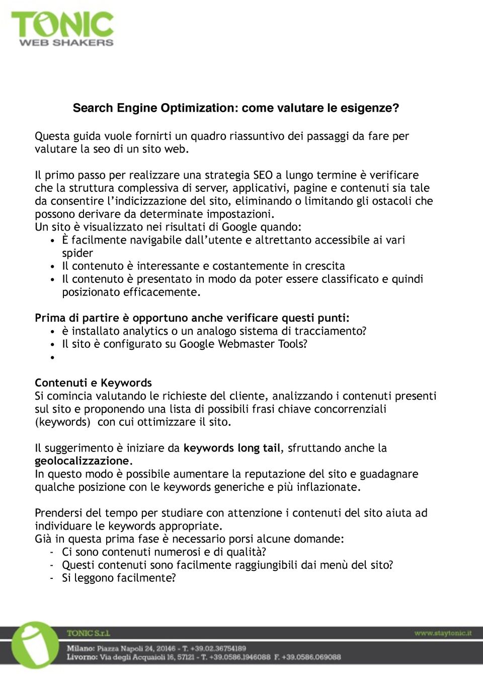 eliminando o limitando gli ostacoli che possono derivare da determinate impostazioni.