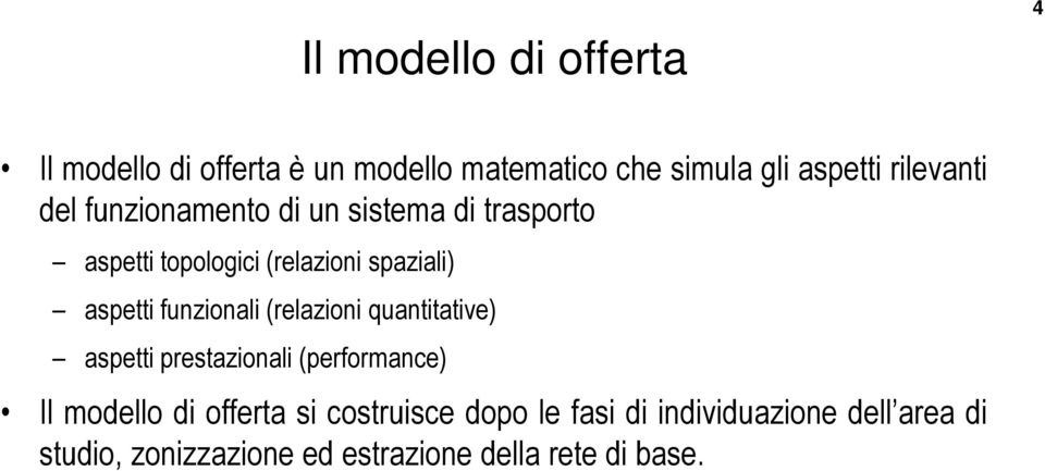 aspetti funzionali (relazioni quantitative) aspetti prestazionali (performance) Il modello di