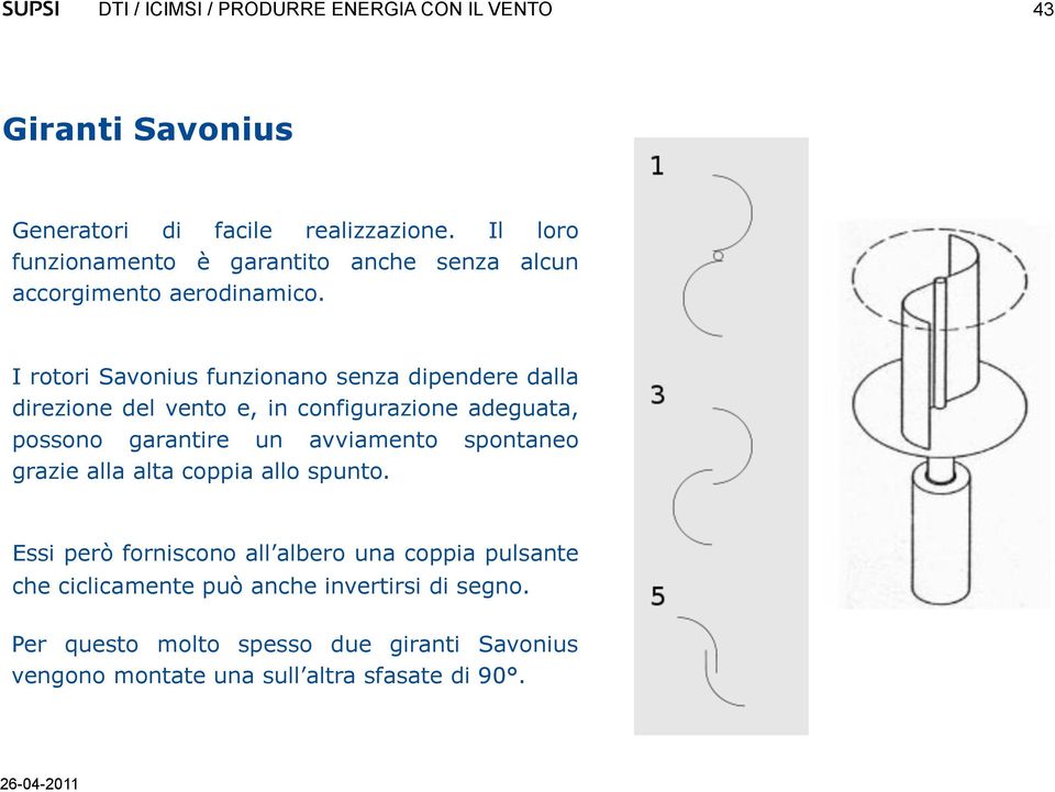 I rotori Savonius funzionano senza dipendere dalla direzione del vento e, in configurazione adeguata, possono garantire un